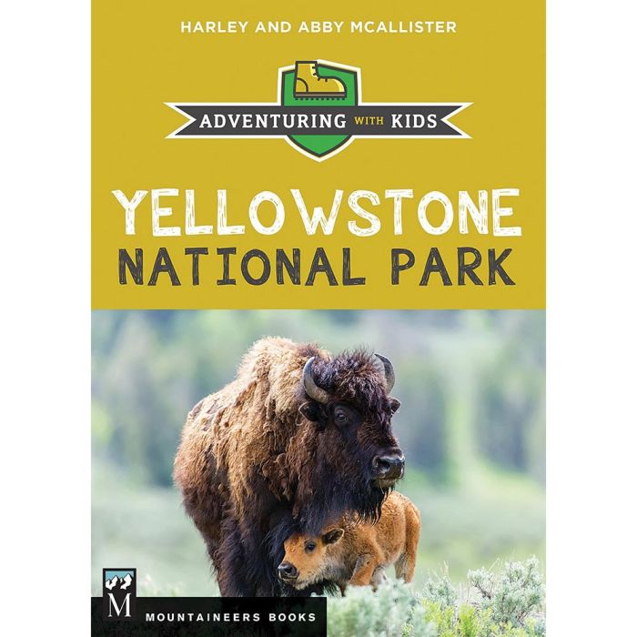 MOUNTAINEERS BOOKS YELLOWSTONE NATIONAL PARK: ADVENTURING WITH KIDS