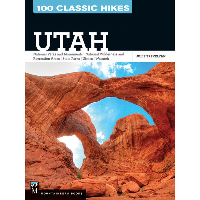 MOUNTAINEERS BOOKS 100 CLASSIC HIKES UTAH