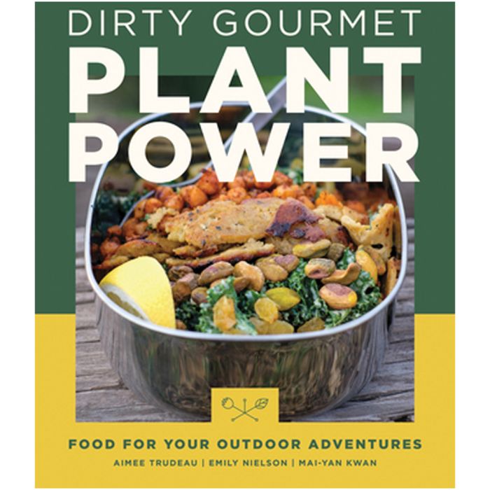 MOUNTAINEERS BOOKS DIRTY GOURMET PLANT POWER: FOOD FOR YOUR OUTDOOR ADVENTURES