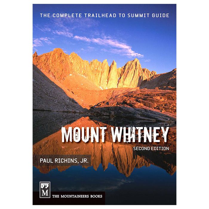 MOUNTAINEERS BOOKS MT. WHITNEY: THE COMPLETE TRAILHEAD TO SUMMIT GUIDE