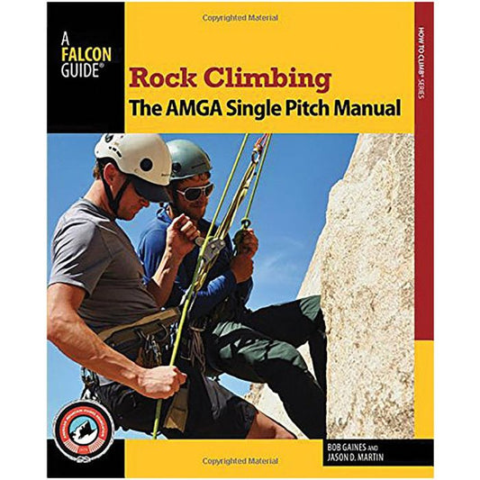 ROCK CLIMBING: THE AMGA SINGLE PITCH MANUAL