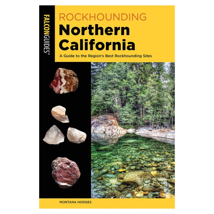 FALCON ROCKHOUNDING NORTHERN CALIFORNIA: A GUIDE TO THE REGION'S BEST ROCKHOUNDING SITES