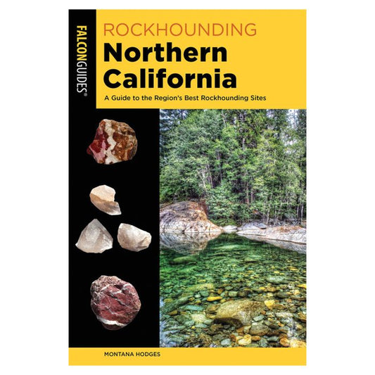FALCON ROCKHOUNDING NORTHERN CALIFORNIA: A GUIDE TO THE REGION'S BEST ROCKHOUNDING SITES