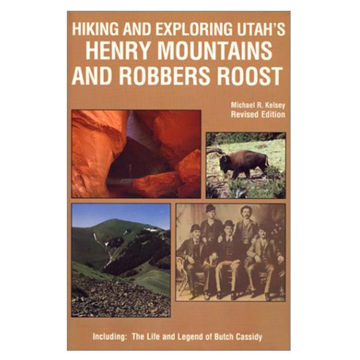 KELSEY PUBLISHING HIKING AND EXPLORING UTAH'S HENRY MOUNTAINS AND ROBBERS ROOST 3rd EDITION