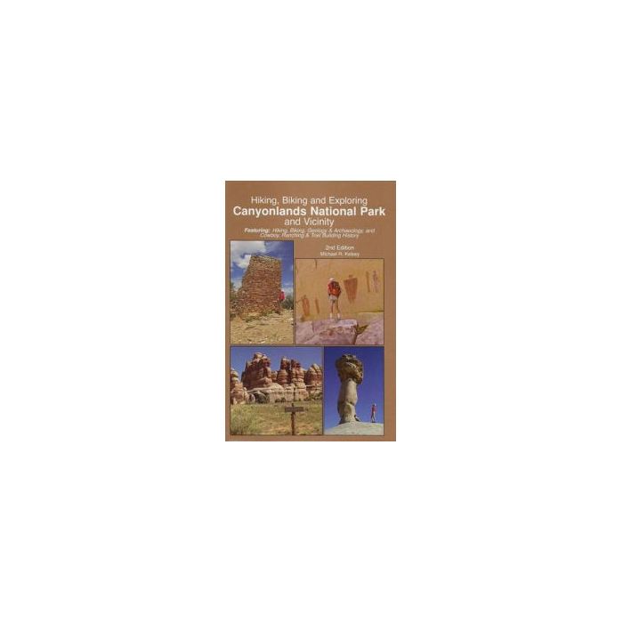 KELSEY PUBLISHING HIKING, BIKING, AND EXPLORING CANYONLANDS NATIONAL PARK AND VICINITY 2ND EDITION