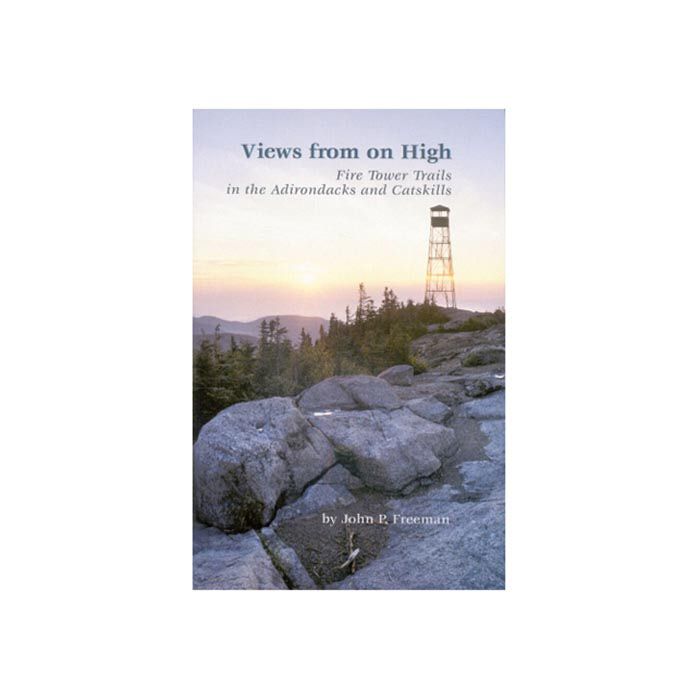 VIEWS FROM ON HIGH: FIRE TOWER TRAILS IN THE ADIRONDACKS AND CATSKILLS
