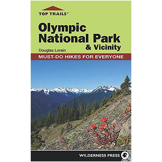 WILDERNESS PRESS TOP TRAILS OLYMPIC NATIONAL PARK AND VICINITY: Must-Do Hikes for Everyone