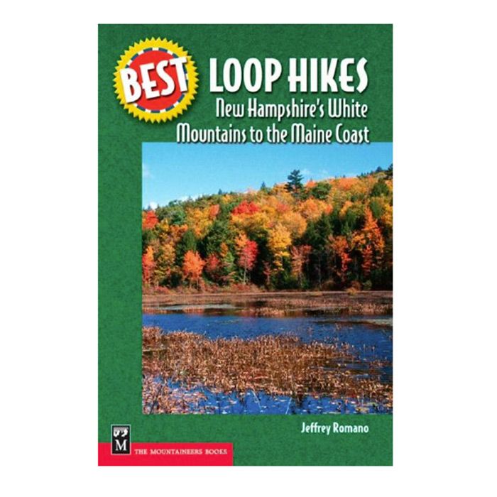 MOUNTAINEERS BOOKS BEST LOOP HIKES: NEW HAMPSHIRE'S WHITE MOUNTAINS TO THE MAINE COAST