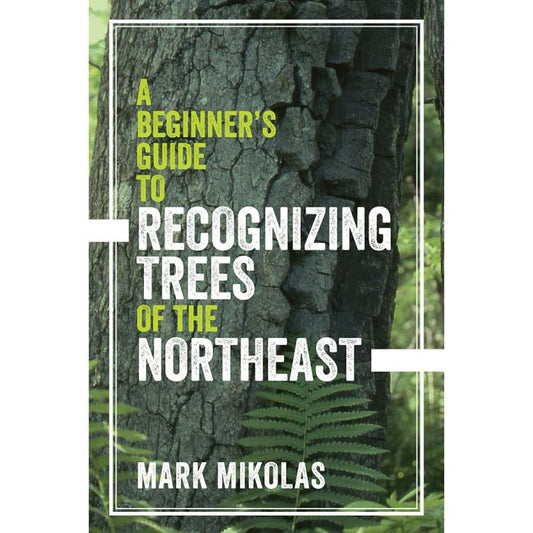 WW NORTON CO A BEGINNERS GUIDE TO RECOGNIZING TREES OF THE NORTHEAST