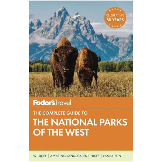 FODORS TRAVEL FODOR'S THE COMPLETE GUIDE TO THE NATIONAL PARKS FOR THE WEST: WITH THE BEST SCENIC ROAD TRIPS