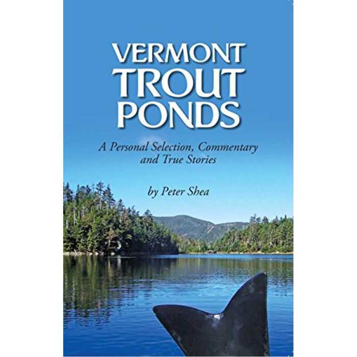 WIND KNOT PUBLISHING VERMONT TROUT PONDS: A PERSONAL SELECTION, COMMENTARY AND TRUE STORIES