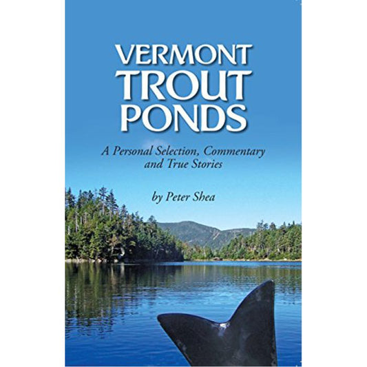 WIND KNOT PUBLISHING VERMONT TROUT PONDS: A PERSONAL SELECTION, COMMENTARY AND TRUE STORIES