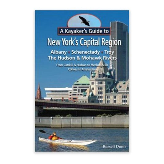 BLACK DOME PRESS A KAYAKER'S GUIDE TO NEW YORK'S CAPITAL REGION