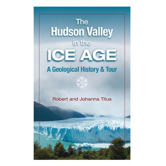 BLACK DOME PRESS THE HUDSON VALLEY IN THE ICE AGE: A Geological History & Tour
