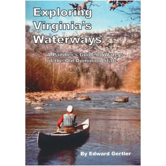 SENECA PRESS EXPLORING VIRGINIA'S WATERWAYS - A PADDLER'S GUIDE TO WATERS OF THE OLD DOMINION STATE