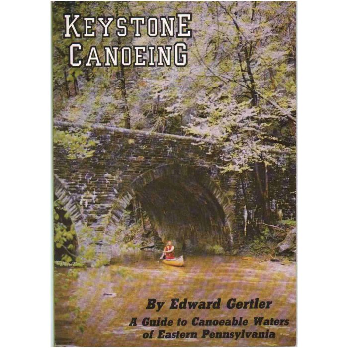 KEYSTONE CANOEING: A Guide to Canoeable Waters of Eastern Pennsylvania