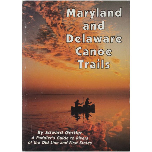 SENECA PRESS MARYLAND & DELAWARE CANOE TRAILS: A Paddler's Guide to the Rivers of the Old Lin