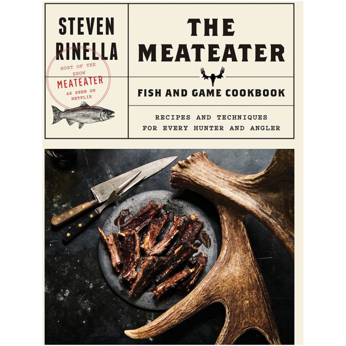 RANDOM HOUSE THE MEATEATER FISH AND GAME COOKBOOK RECIPES AND TECHNIQUES FOR EVERY HUNTER AND ANGLER
